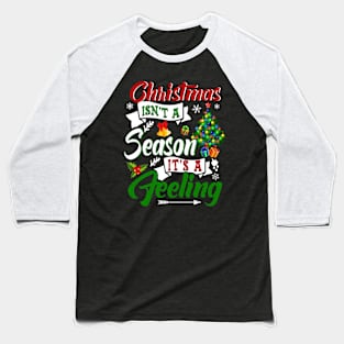 Christmas Isn_t A Season It_s A Feeling Baseball T-Shirt